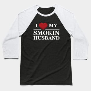 Wife - I love my smokin husband Baseball T-Shirt